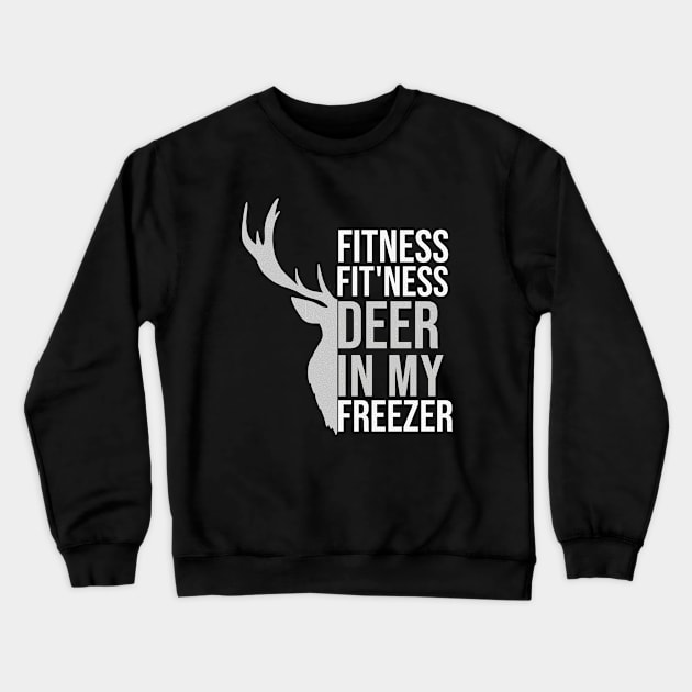 I'm Into Fitness Fit'Ness Deer In My Freezer Funny Hunte Crewneck Sweatshirt by hs studio